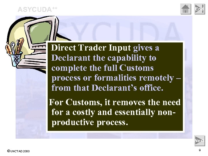 ASYCUDA++ End Direct Trader Input gives a Declarant the capability to complete the full