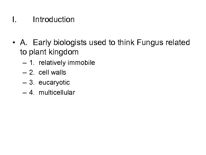 I. Introduction • A. Early biologists used to think Fungus related to plant kingdom