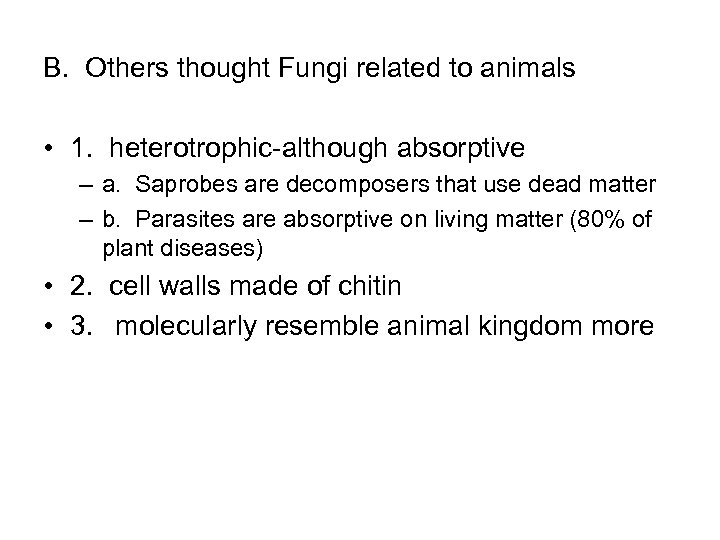 B. Others thought Fungi related to animals • 1. heterotrophic-although absorptive – a. Saprobes