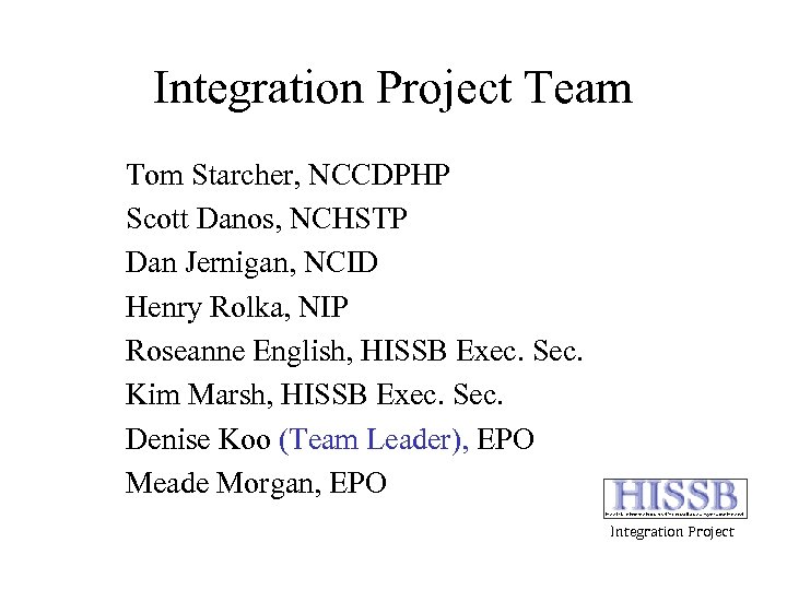 Integration Project Team Tom Starcher, NCCDPHP Scott Danos, NCHSTP Dan Jernigan, NCID Henry Rolka,