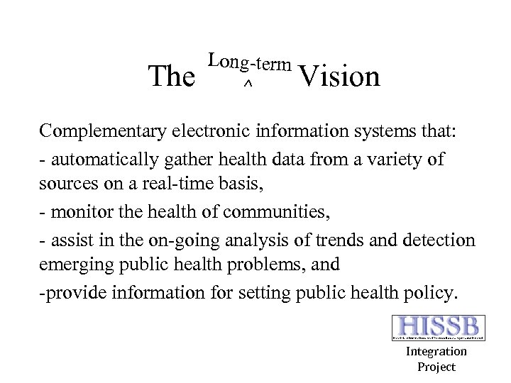 The Long-term Vision ^ Complementary electronic information systems that: - automatically gather health data