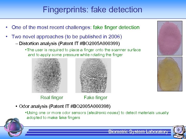 Fingerprints: fake detection • One of the most recent challenges: fake finger detection •