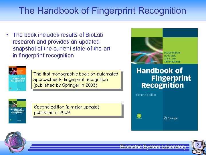 The Handbook of Fingerprint Recognition • The book includes results of Bio. Lab research