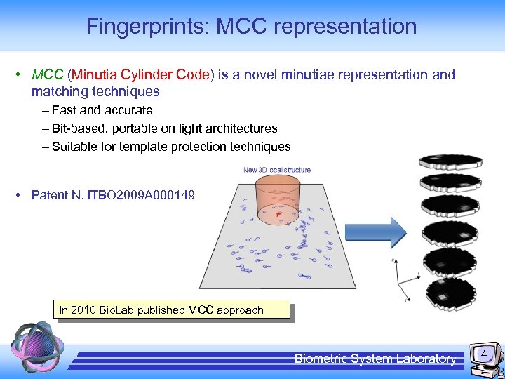 Fingerprints: MCC representation • MCC (Minutia Cylinder Code) is a novel minutiae representation and