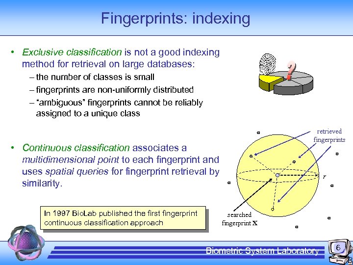 Fingerprints: indexing • Exclusive classification is not a good indexing method for retrieval on