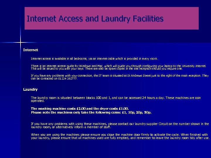 Internet Access and Laundry Facilities Internet access is available in all bedrooms, via an