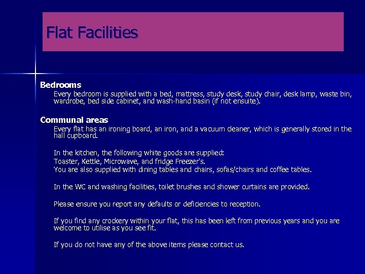 Flat Facilities Bedrooms Every bedroom is supplied with a bed, mattress, study desk, study