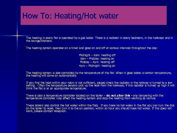 How To: Heating/Hot water The heating in every flat is operated by a gas