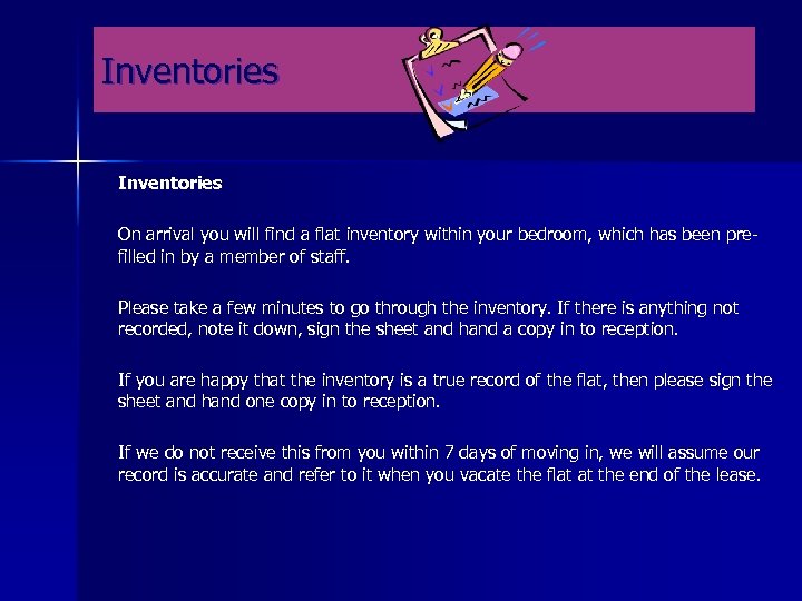 Inventories On arrival you will find a flat inventory within your bedroom, which has