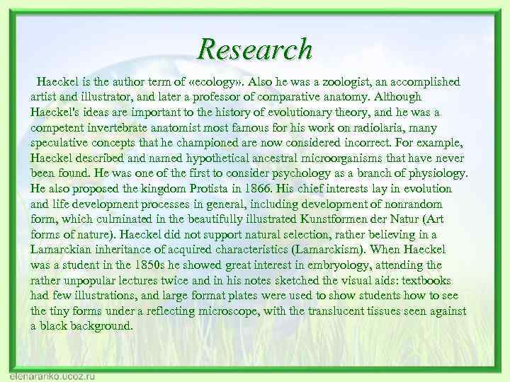 Research Haeckel is the author term of «ecology» . Also he was a zoologist,