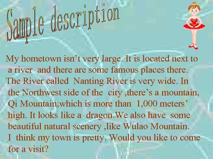 My hometown isn’t very large. It is located next to a river and there