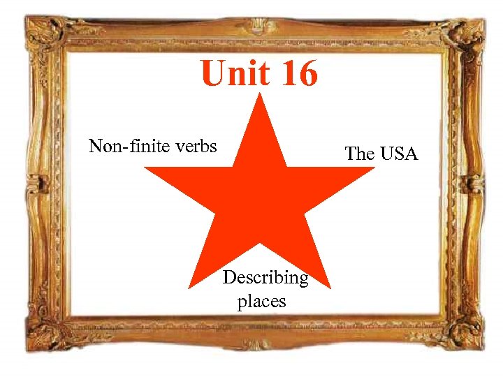 Unit 16 Non-finite verbs The USA Describing places 