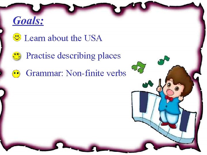 Goals: Learn about the USA Practise describing places Grammar: Non-finite verbs 
