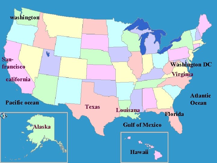 washington Sanfrancisco Washington DC Virginia california Pacific ocean Alaska Texas Atlantic Ocean Louisana Gulf