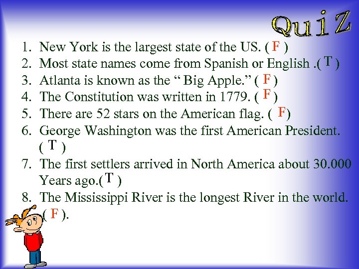 New York is the largest state of the US. ( F ) Most state