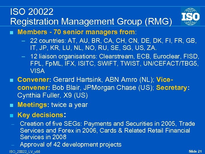ISO 20022 Registration Management Group (RMG) < Members - 70 senior managers from: –