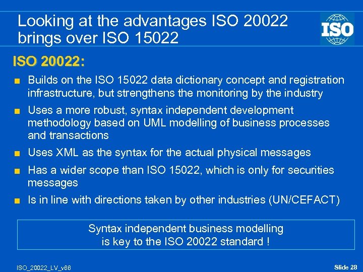 Looking at the advantages ISO 20022 brings over ISO 15022 ISO 20022: < Builds