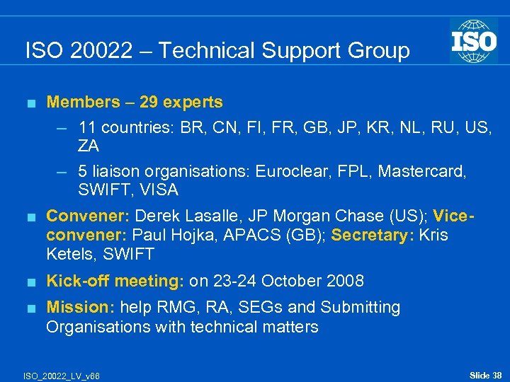 ISO 20022 – Technical Support Group < Members – 29 experts – 11 countries: