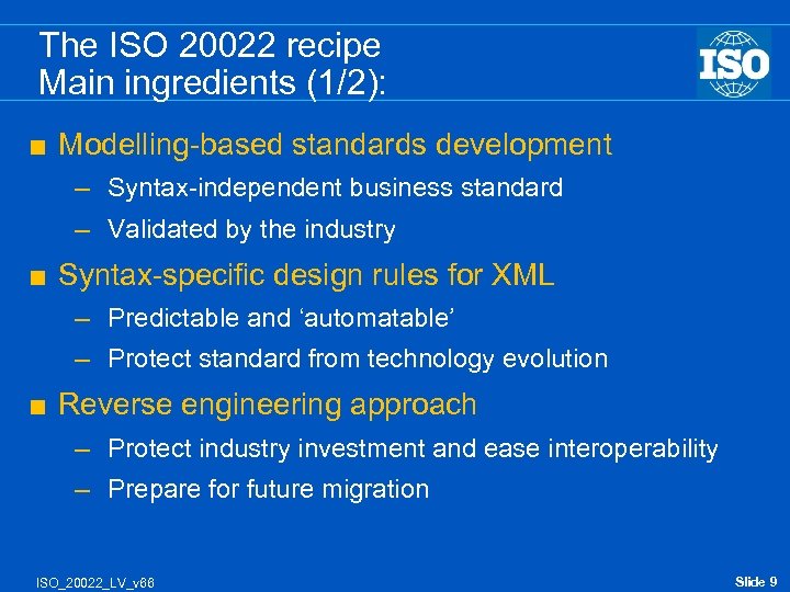 The ISO 20022 recipe Main ingredients (1/2): < Modelling-based standards development – Syntax-independent business