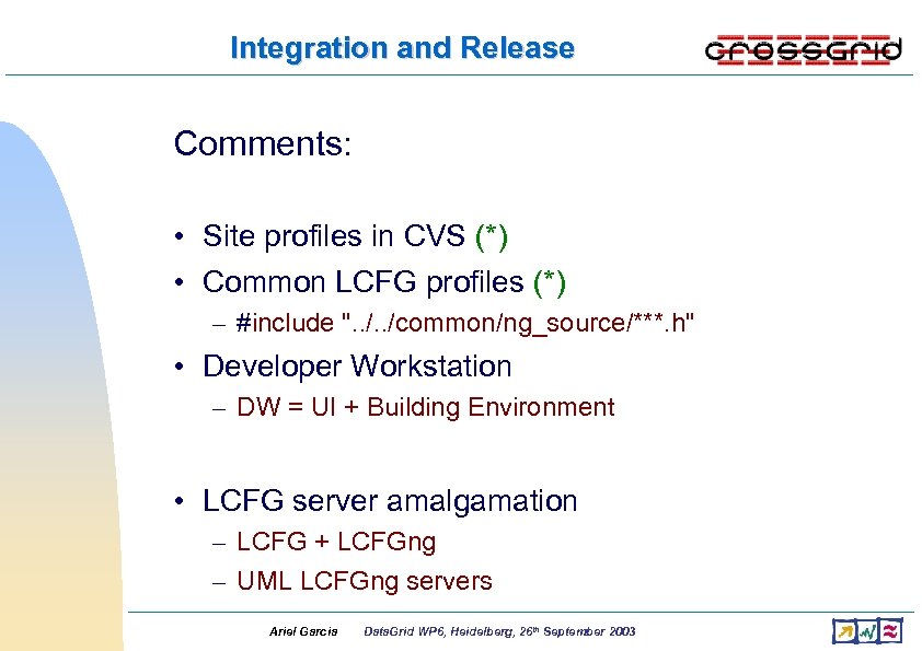 Integration and Release Comments: • Site profiles in CVS (*) • Common LCFG profiles