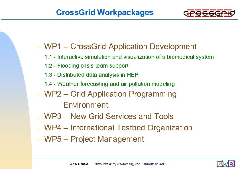 Cross. Grid Workpackages • • WP 1 – Cross. Grid Application Development 1. 1