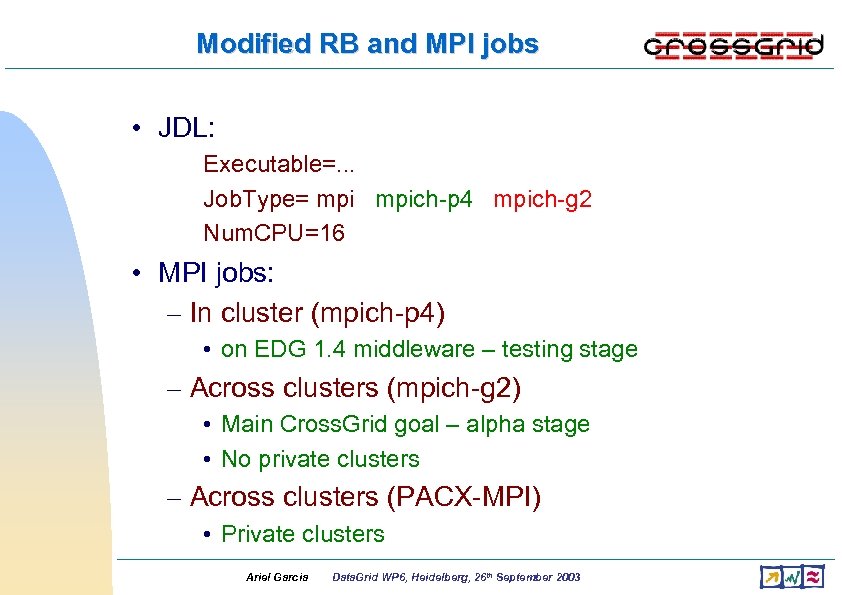Modified RB and MPI jobs • JDL: Executable=. . . Job. Type= mpich-p 4