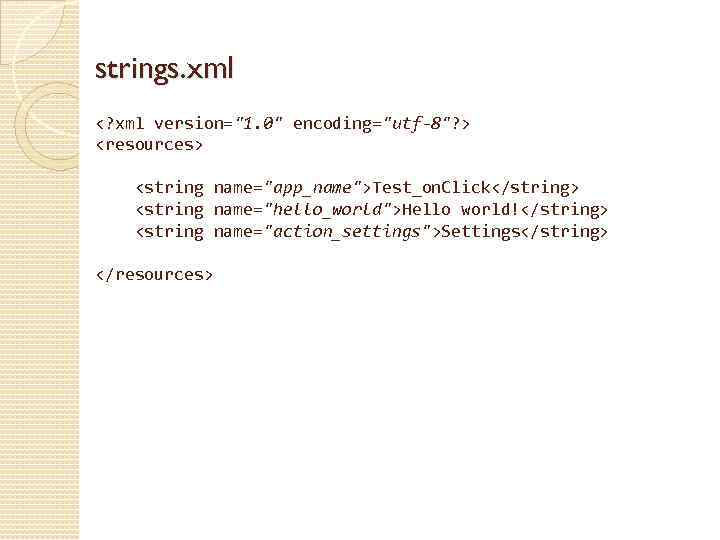 strings. xml <? xml version="1. 0" encoding="utf-8"? > <resources> <string name="app_name">Test_on. Click</string> <string name="hello_world">Hello
