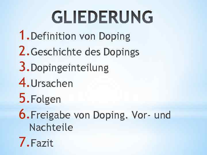 1. Definition von Doping 2. Geschichte des Dopings 3. Dopingeinteilung 4. Ursachen 5. Folgen