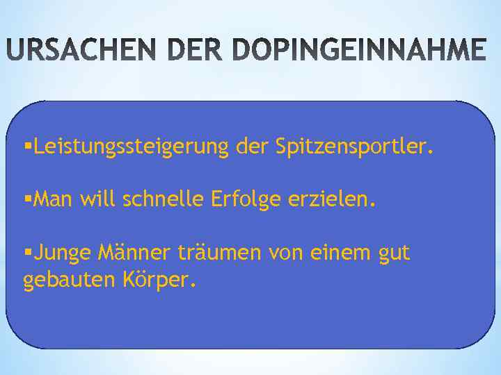 §Leistungssteigerung der Spitzensportler. §Man will schnelle Erfolge erzielen. §Junge Männer träumen von einem gut