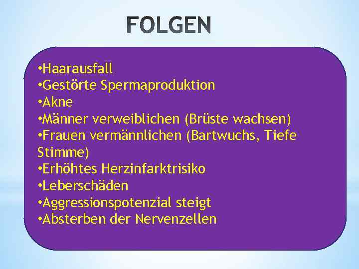  • Haarausfall • Gestörte Spermaproduktion • Akne • Männer verweiblichen (Brüste wachsen) •