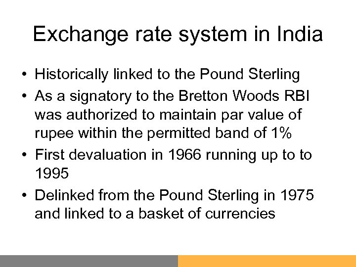 Exchange rate system in India • Historically linked to the Pound Sterling • As