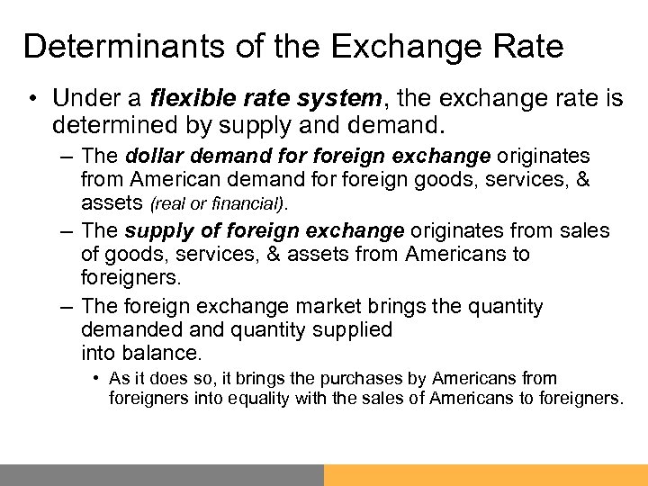 Determinants of the Exchange Rate • Under a flexible rate system, the exchange rate
