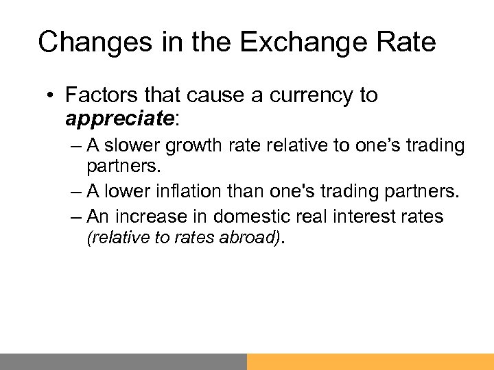 Changes in the Exchange Rate • Factors that cause a currency to appreciate: –