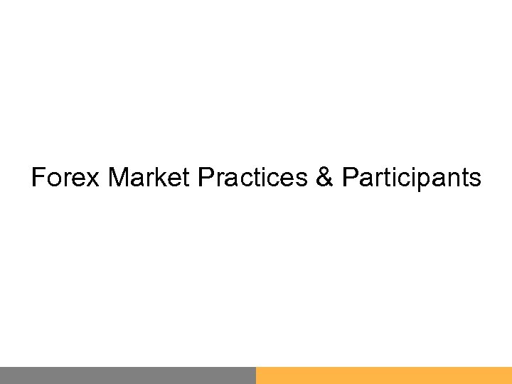 Forex Market Practices & Participants 