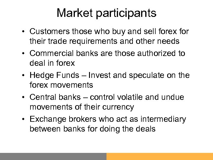 Market participants • Customers those who buy and sell forex for their trade requirements