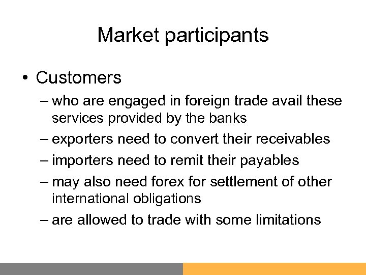 Market participants • Customers – who are engaged in foreign trade avail these services