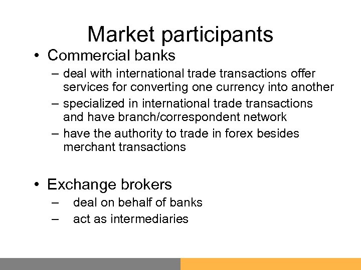 Market participants • Commercial banks – deal with international trade transactions offer services for