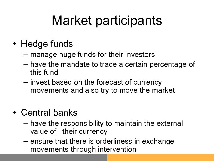 Market participants • Hedge funds – manage huge funds for their investors – have