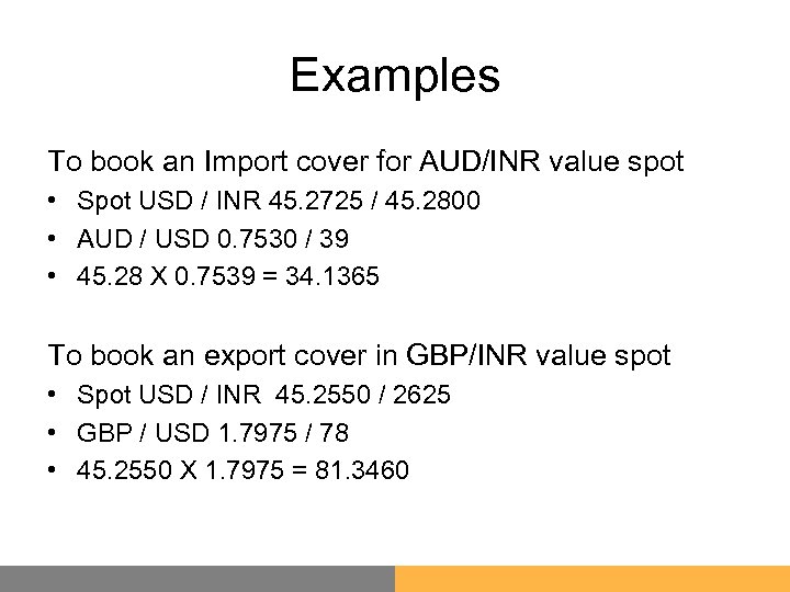 Examples To book an Import cover for AUD/INR value spot • Spot USD /