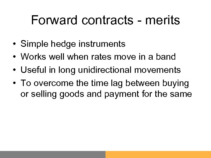 Forward contracts - merits • • Simple hedge instruments Works well when rates move