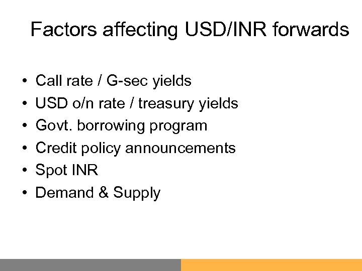 Factors affecting USD/INR forwards • • • Call rate / G-sec yields USD o/n