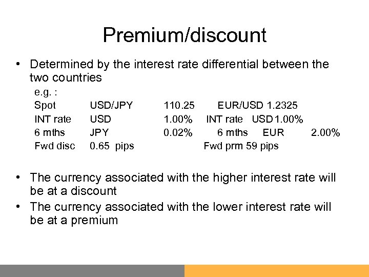 Premium/discount • Determined by the interest rate differential between the two countries e. g.