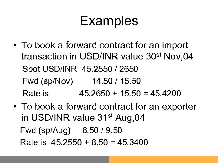 Examples • To book a forward contract for an import transaction in USD/INR value