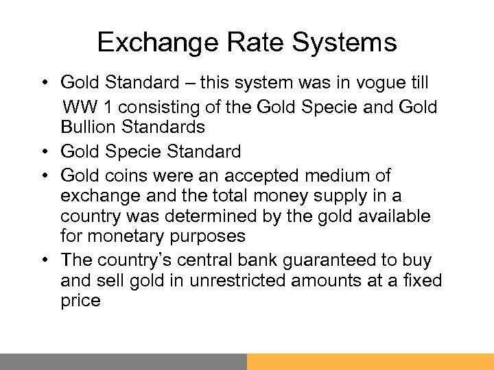 Exchange Rate Systems • Gold Standard – this system was in vogue till WW