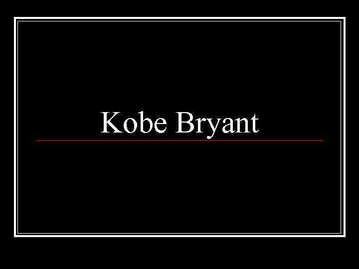 Kobe Bryant 