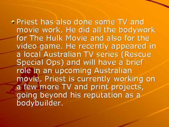 Priest has also done some TV and movie work. He did all the bodywork