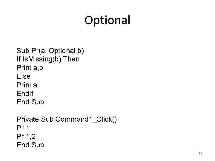 Optional Sub Pr(a, Optional b) If Is. Missing(b) Then Print a, b Else Print