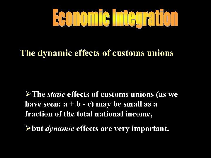 The dynamic effects of customs unions ØThe static effects of customs unions (as we