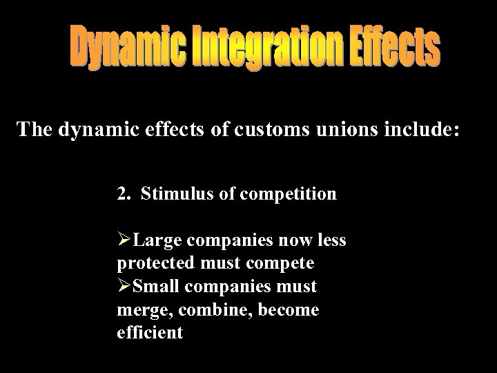 The dynamic effects of customs unions include: 2. Stimulus of competition ØLarge companies now