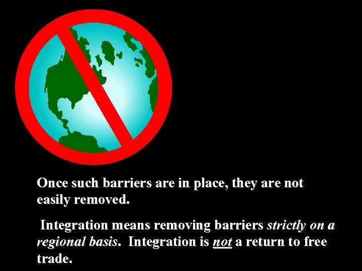 Once such barriers are in place, they are not easily removed. Integration means removing